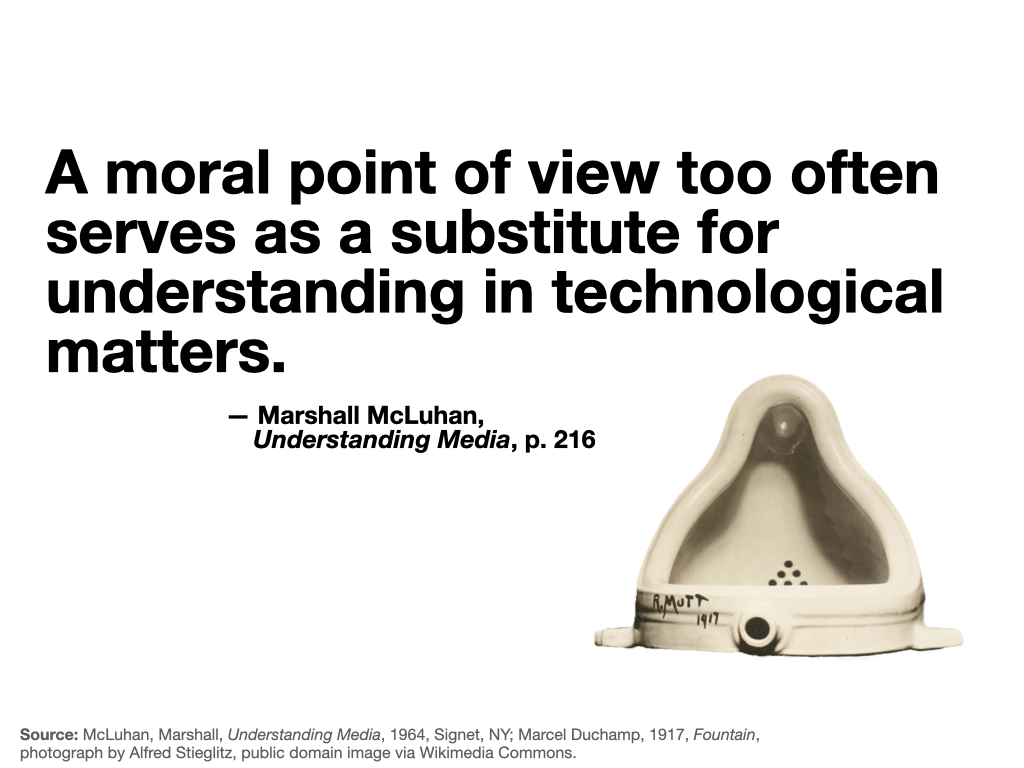 Slide 5: McLuhan / Duchamp: "A moral point of view too often serves as a substitute for understanding in technological matters"